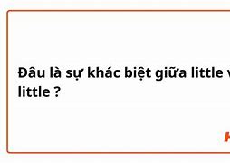 Sự Khác Nhau Của Little Và A Little